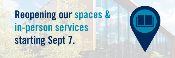 Reopening our spaces & in-person services starting Sept 7 Reopening our spaces & in-person services starting Sept 7